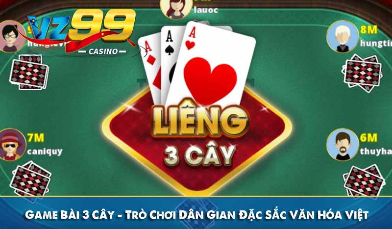 Game Bài 3 Cây – Trò Chơi Dân Gian Đặc Sắc Văn Hóa Việt