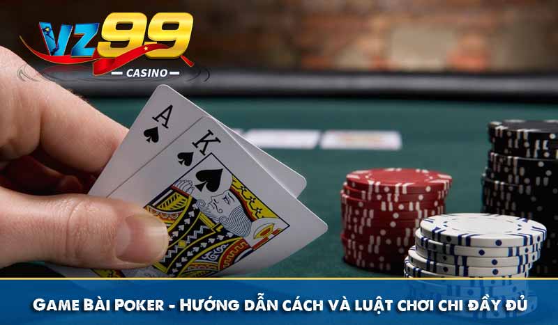 Game Bài Poker – Hướng dẫn cách chơi và luật chơi chi đầy đủ
