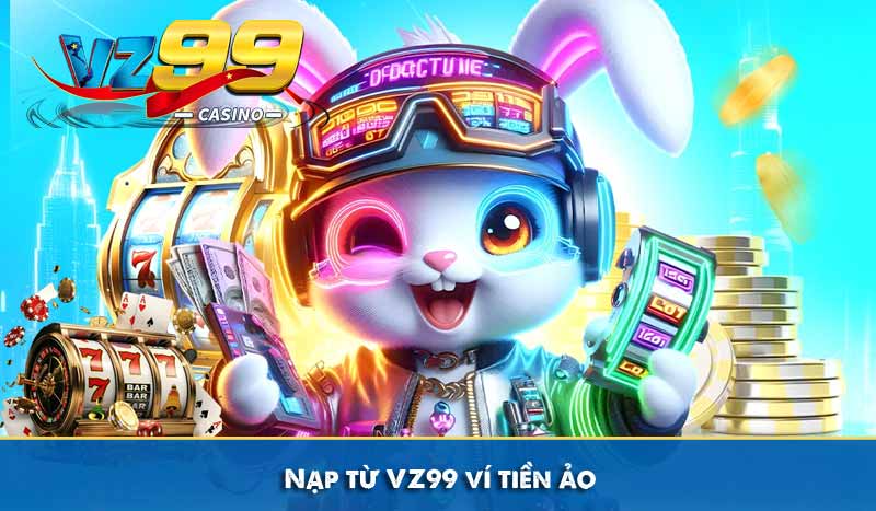 Nạp từ vz99 ví tiền ảo